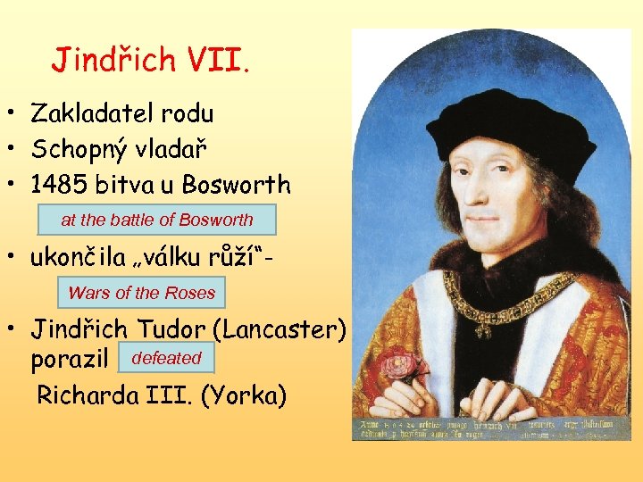 Jindřich VII. • Zakladatel rodu • Schopný vladař • 1485 bitva u Bosworth at