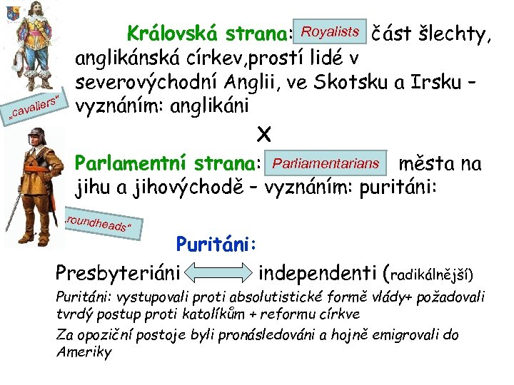  • Královská strana: Royalists část šlechty, anglikánská církev, prostí lidé v severovýchodní Anglii,