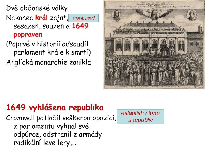 Dvě občanské války Nakonec král zajat, captured sesazen, souzen a 1649 popraven (Poprvé v