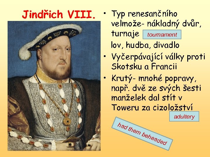 Jindřich VIII. • Typ renesančního velmože- nákladný dvůr, turnaje tournament lov, hudba, divadlo •