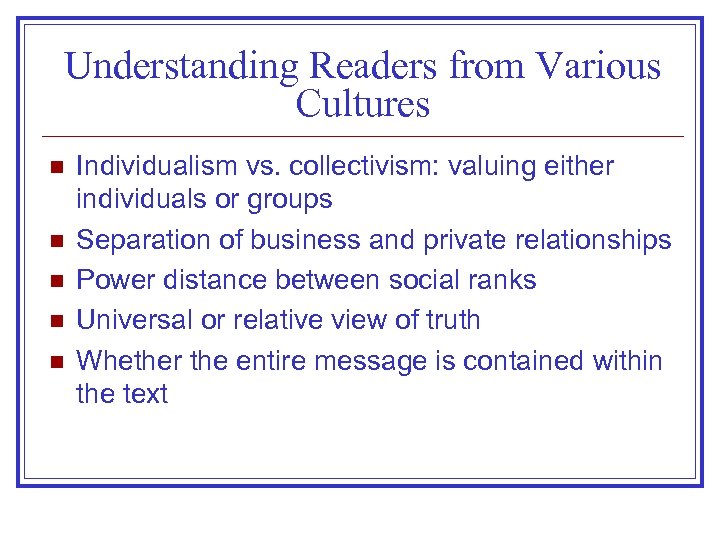 Understanding Readers from Various Cultures n n n Individualism vs. collectivism: valuing either individuals