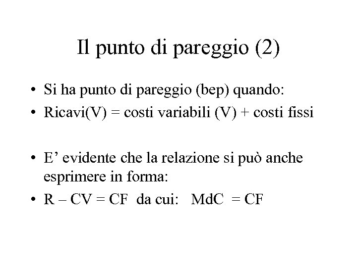 Il punto di pareggio (2) • Si ha punto di pareggio (bep) quando: •