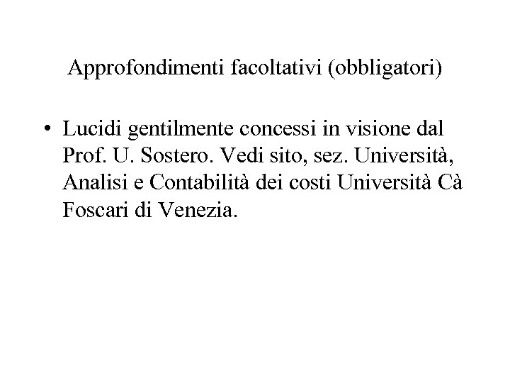 Approfondimenti facoltativi (obbligatori) • Lucidi gentilmente concessi in visione dal Prof. U. Sostero. Vedi