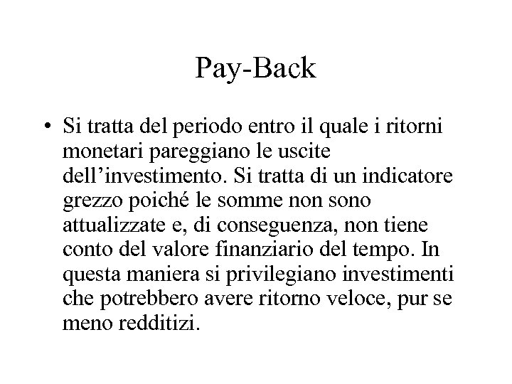 Pay-Back • Si tratta del periodo entro il quale i ritorni monetari pareggiano le