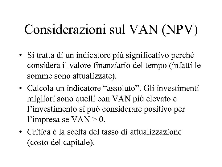 Considerazioni sul VAN (NPV) • Si tratta di un indicatore più significativo perché considera