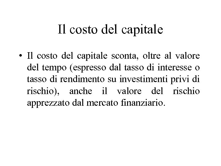 Il costo del capitale • Il costo del capitale sconta, oltre al valore del