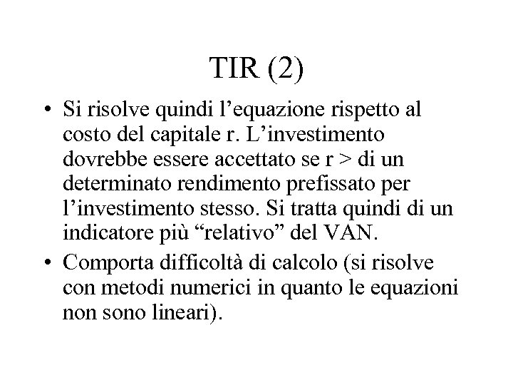 TIR (2) • Si risolve quindi l’equazione rispetto al costo del capitale r. L’investimento