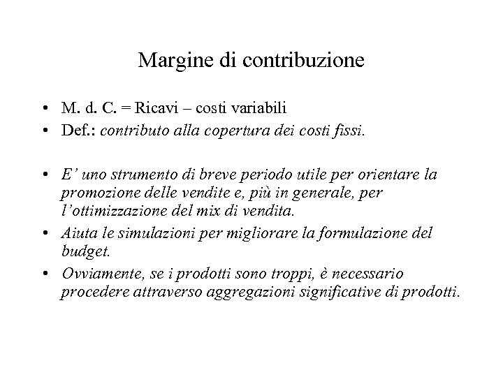 Margine di contribuzione • M. d. C. = Ricavi – costi variabili • Def.
