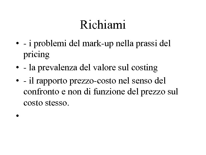 Richiami • - i problemi del mark-up nella prassi del pricing • - la