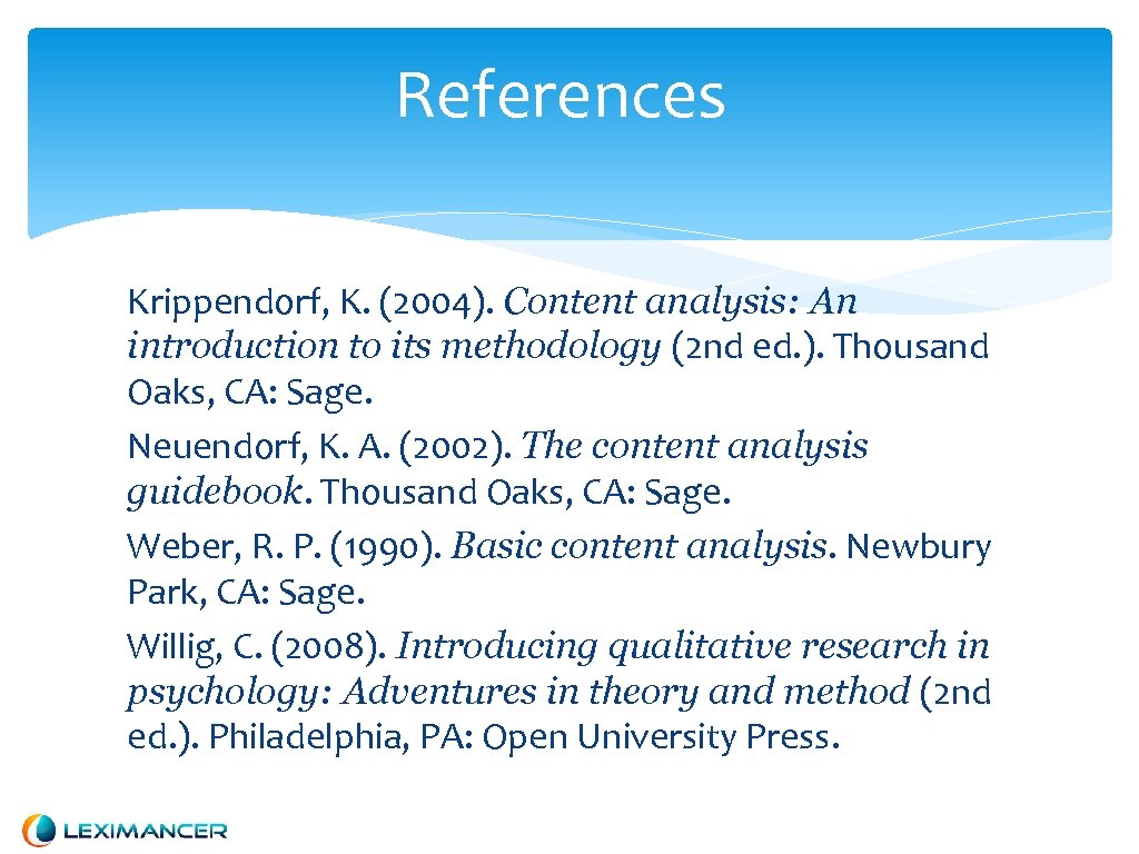 References Krippendorf, K. (2004). Content analysis: An introduction to its methodology (2 nd ed.