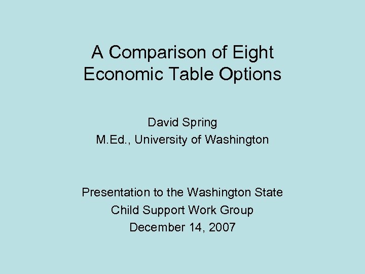 A Comparison of Eight Economic Table Options David Spring M. Ed. , University of
