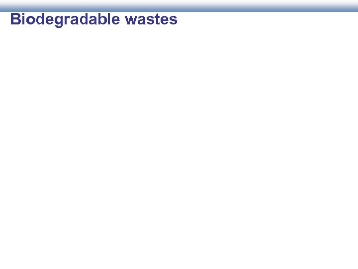 Biodegradable wastes 