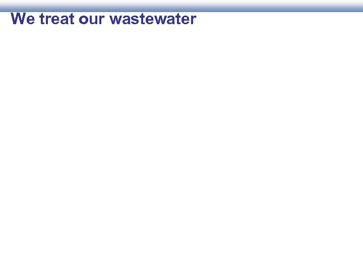 We treat our wastewater 