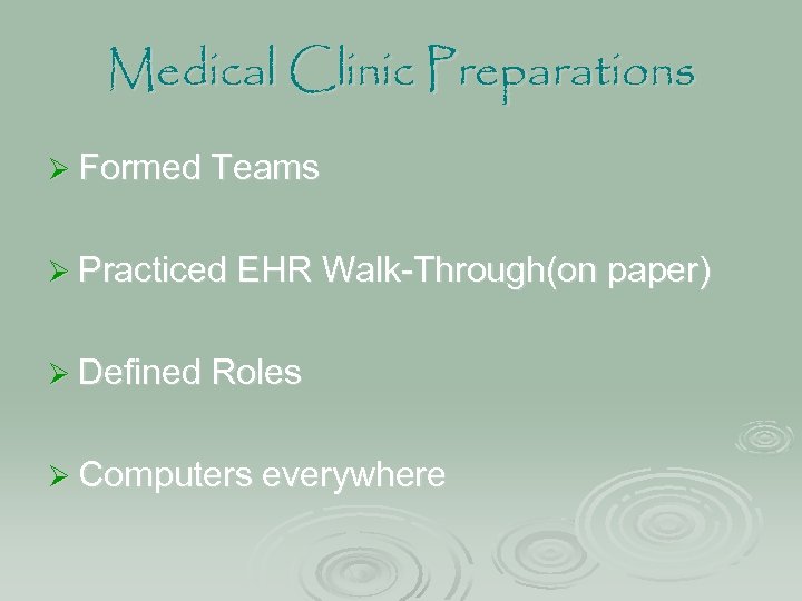 Medical Clinic Preparations Ø Formed Teams Ø Practiced EHR Walk-Through(on paper) Ø Defined Roles