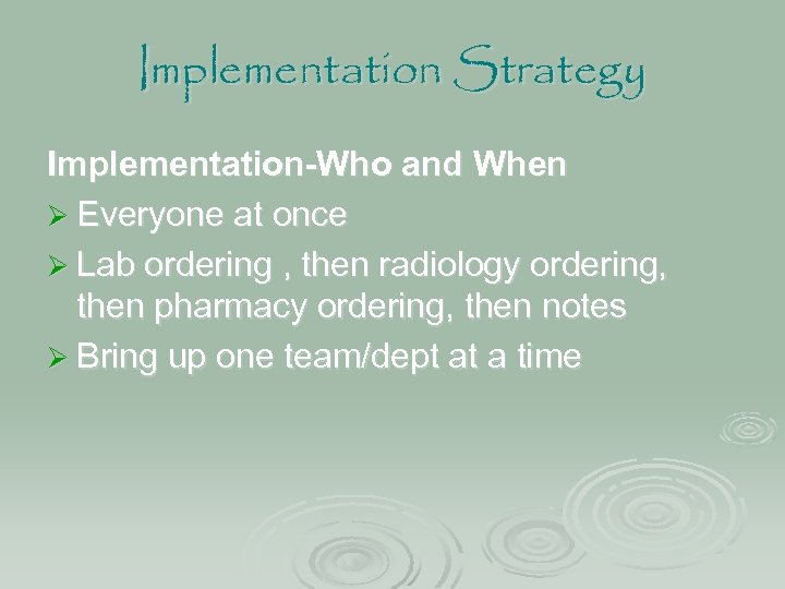 Implementation Strategy Implementation-Who and When Ø Everyone at once Ø Lab ordering , then