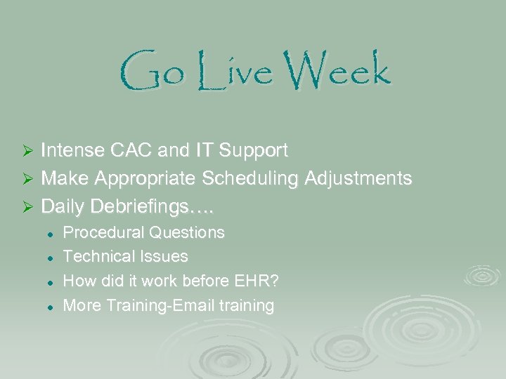 Go Live Week Intense CAC and IT Support Ø Make Appropriate Scheduling Adjustments Ø