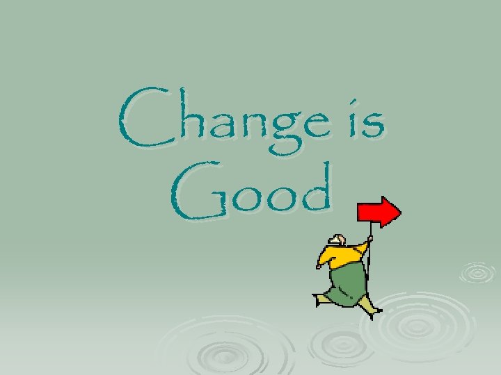 Change is Good 