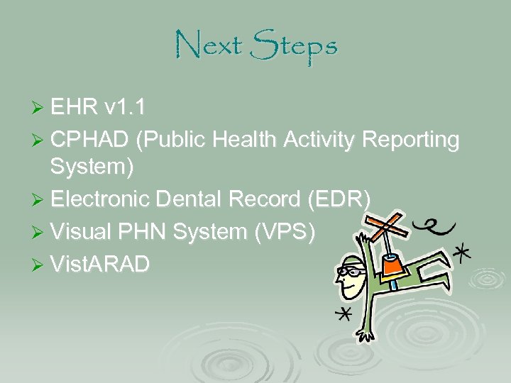 Next Steps Ø EHR v 1. 1 Ø CPHAD (Public Health Activity Reporting System)