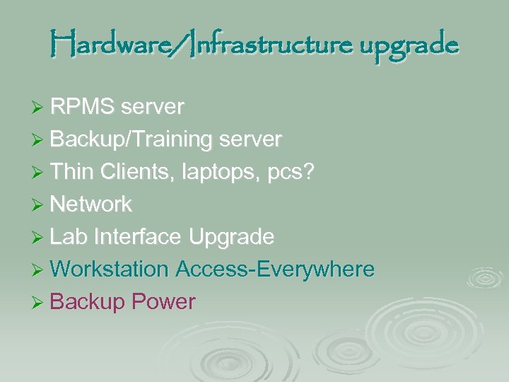 Hardware/Infrastructure upgrade Ø RPMS server Ø Backup/Training server Ø Thin Clients, laptops, pcs? Ø