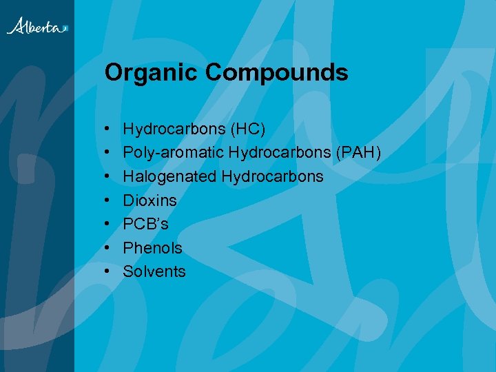 Organic Compounds • • Hydrocarbons (HC) Poly-aromatic Hydrocarbons (PAH) Halogenated Hydrocarbons Dioxins PCB’s Phenols
