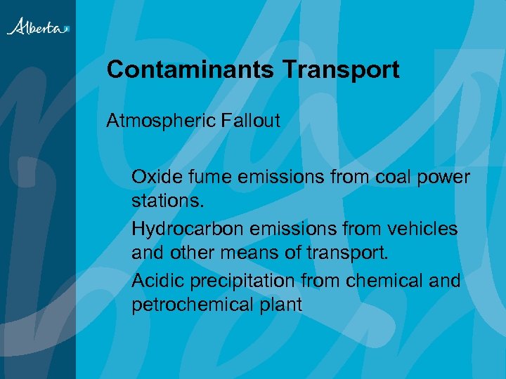 Contaminants Transport Atmospheric Fallout Oxide fume emissions from coal power stations. Hydrocarbon emissions from