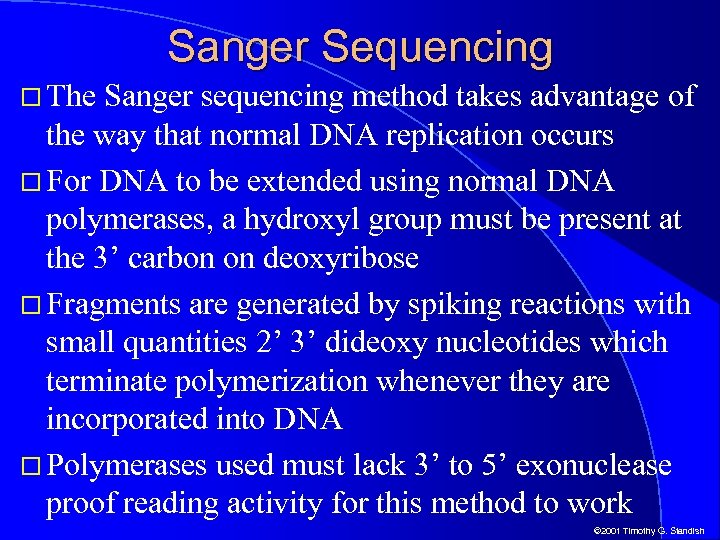 Sanger Sequencing The Sanger sequencing method takes advantage of the way that normal DNA