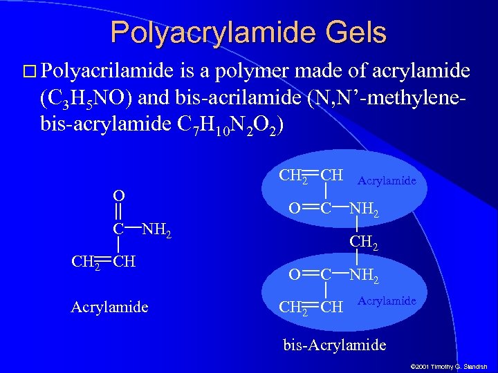 Polyacrylamide Gels Polyacrilamide is a polymer made of acrylamide (C 3 H 5 NO)