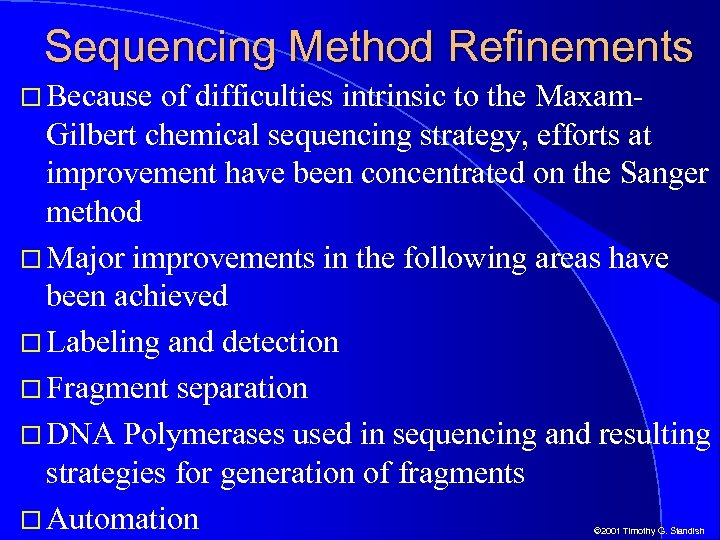 Sequencing Method Refinements Because of difficulties intrinsic to the Maxam. Gilbert chemical sequencing strategy,