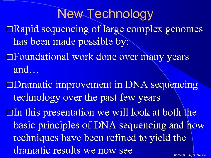 New Technology Rapid sequencing of large complex genomes has been made possible by: Foundational