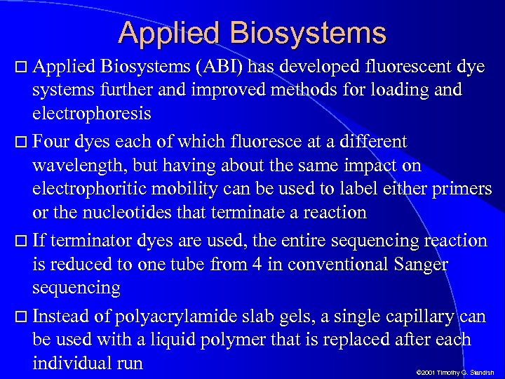 Applied Biosystems (ABI) has developed fluorescent dye systems further and improved methods for loading