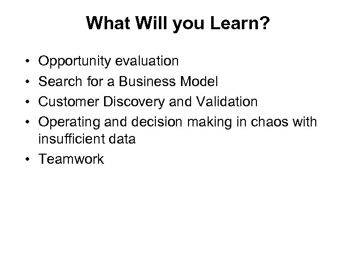 What Will you Learn? • • Opportunity evaluation Search for a Business Model Customer