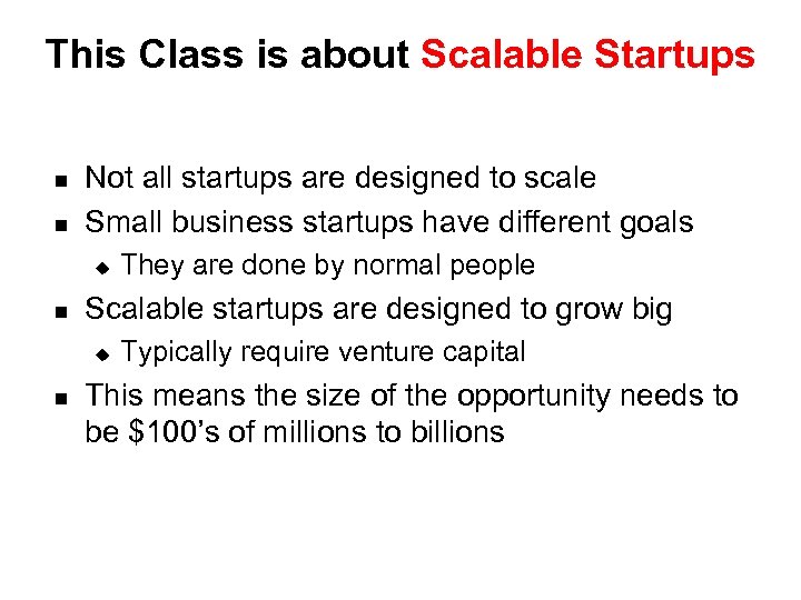 This Class is about Scalable Startups n n Not all startups are designed to