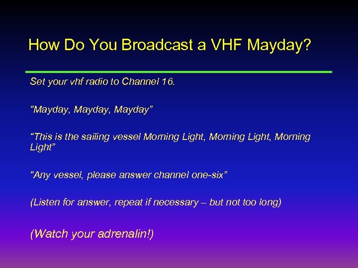 How Do You Broadcast a VHF Mayday? Set your vhf radio to Channel 16.