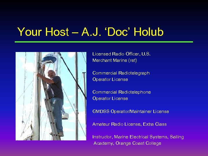 Your Host – A. J. ‘Doc’ Holub Licensed Radio Officer, U. S. Merchant Marine