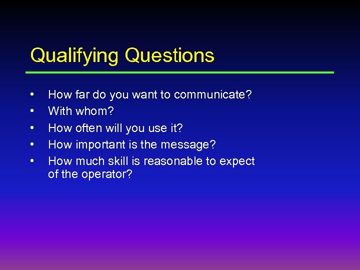 Qualifying Questions • • • How far do you want to communicate? With whom?