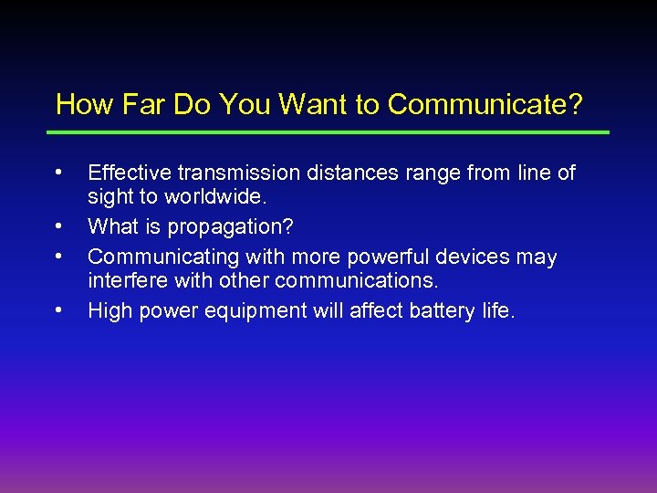 How Far Do You Want to Communicate? • • Effective transmission distances range from