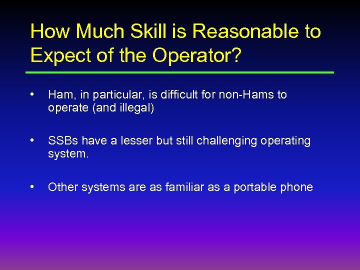 How Much Skill is Reasonable to Expect of the Operator? • Ham, in particular,