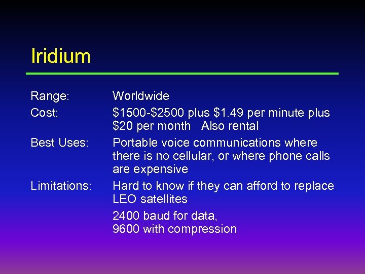 Iridium Range: Cost: Best Uses: Limitations: Worldwide $1500 -$2500 plus $1. 49 per minute
