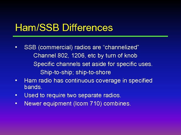 Ham/SSB Differences • • SSB (commercial) radios are “channelized” Channel 802, 1206, etc by