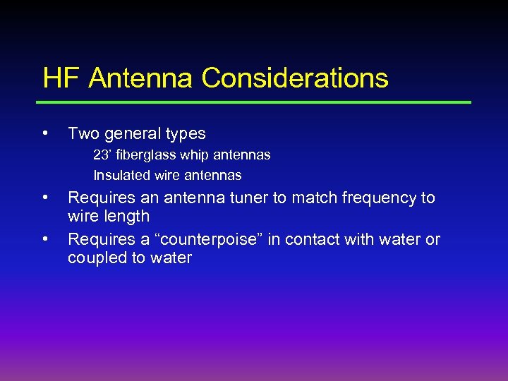HF Antenna Considerations • Two general types 23’ fiberglass whip antennas Insulated wire antennas