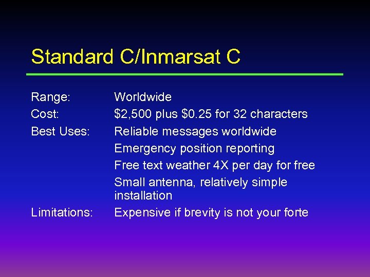 Standard C/Inmarsat C Range: Cost: Best Uses: Limitations: Worldwide $2, 500 plus $0. 25