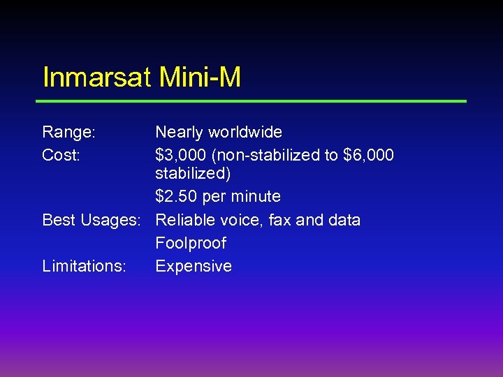 Inmarsat Mini-M Range: Cost: Nearly worldwide $3, 000 (non-stabilized to $6, 000 stabilized) $2.