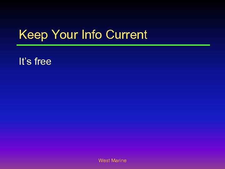 Keep Your Info Current It’s free West Marine 
