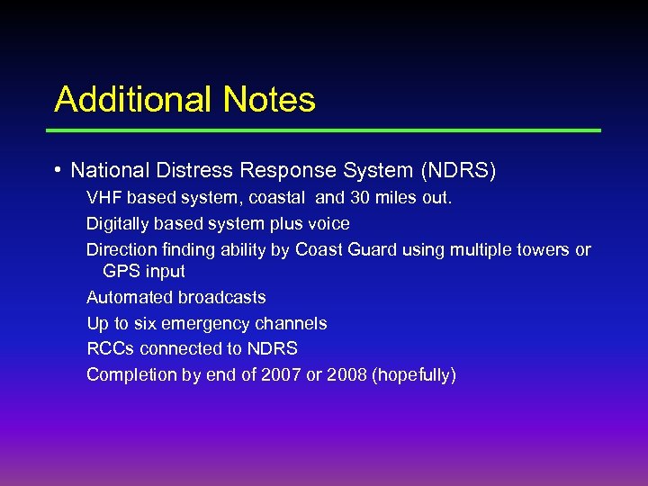 Additional Notes • National Distress Response System (NDRS) VHF based system, coastal and 30