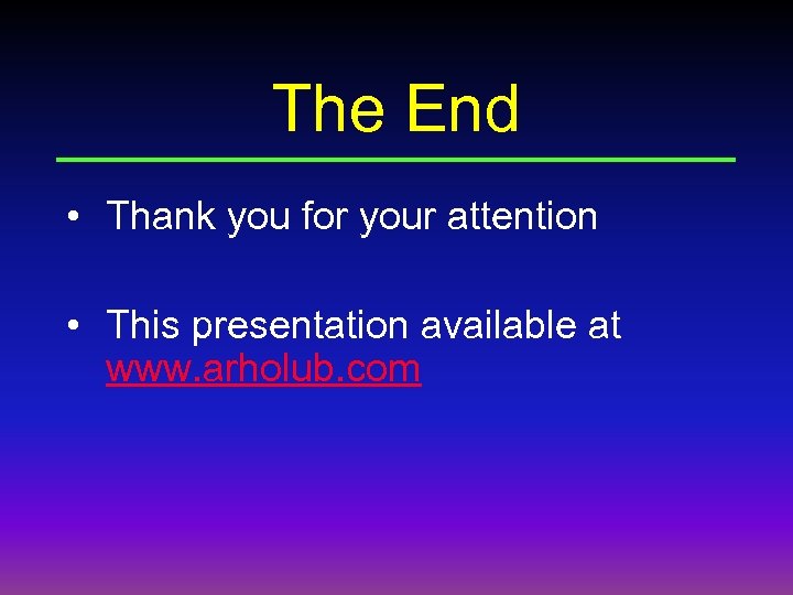 The End • Thank you for your attention • This presentation available at www.