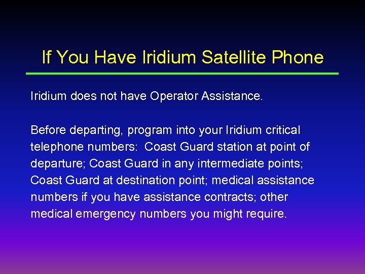 If You Have Iridium Satellite Phone Iridium does not have Operator Assistance. Before departing,