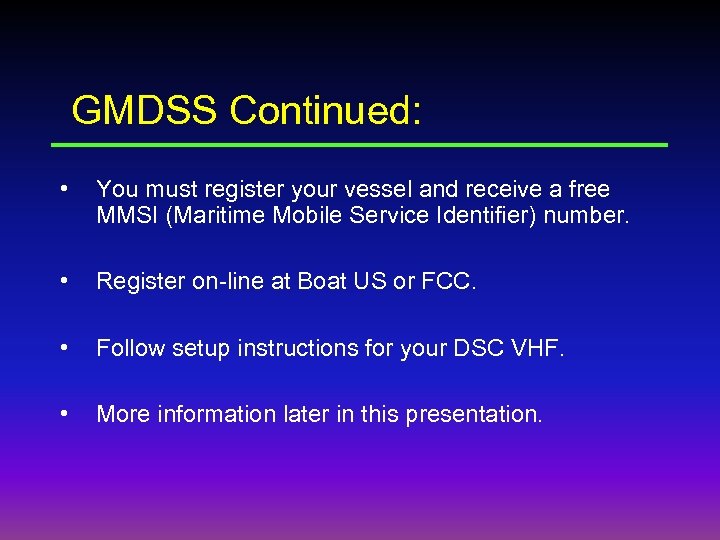 GMDSS Continued: • You must register your vessel and receive a free MMSI (Maritime