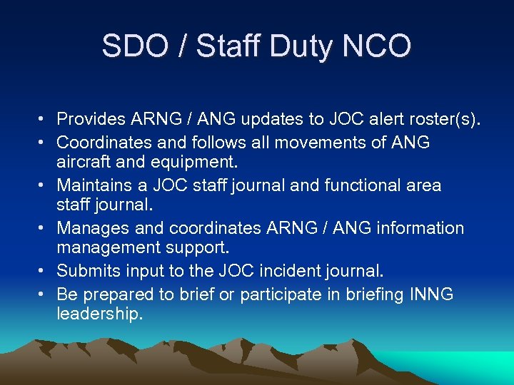 SDO / Staff Duty NCO • Provides ARNG / ANG updates to JOC alert