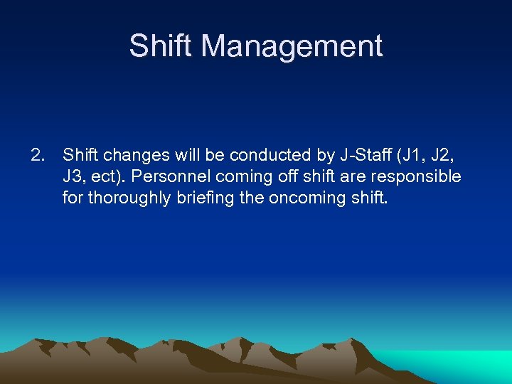 Shift Management 2. Shift changes will be conducted by J-Staff (J 1, J 2,