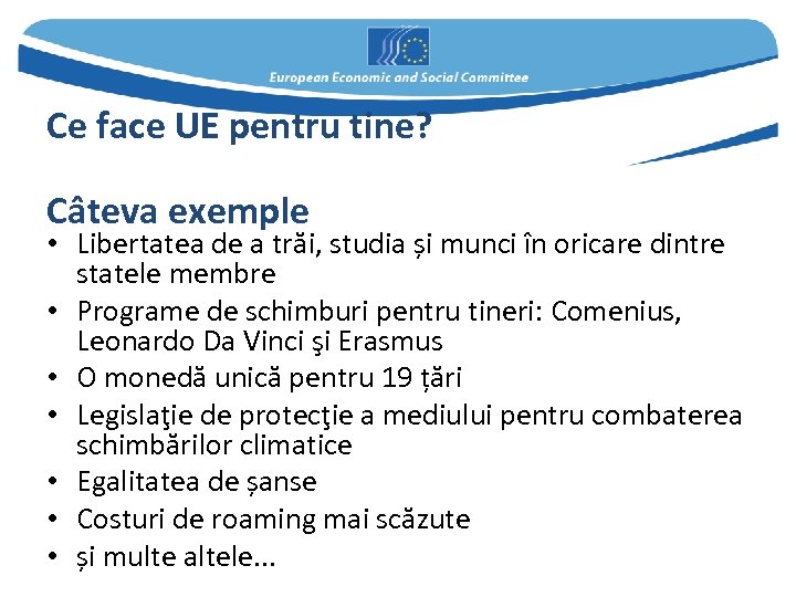 Ce face UE pentru tine? Câteva exemple • Libertatea de a trăi, studia și